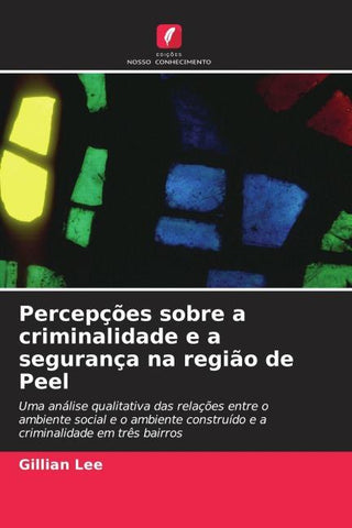 Percepções sobre a criminalidade e a segurança na região de Peel