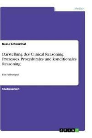 Darstellung des Clinical Reasoning Prozesses. Prozedurales und konditionales Reasoning