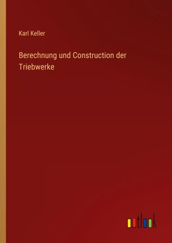 Berechnung und Construction der Triebwerke