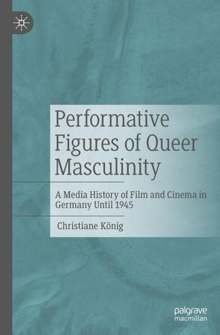 Performative Figures of Queer Masculinity