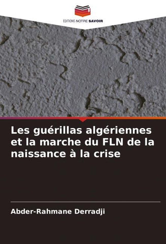Les guérillas algériennes et la marche du FLN de la naissance à la crise