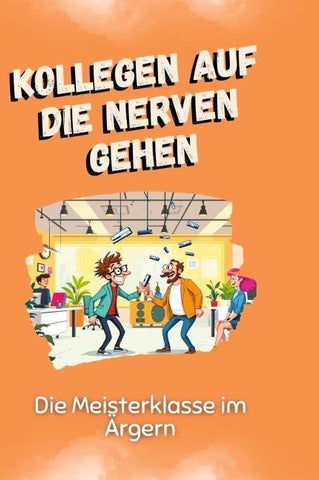Kollegen auf die Nerven gehen
