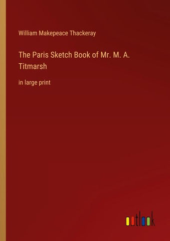 The Paris Sketch Book of Mr. M. A. Titmarsh
