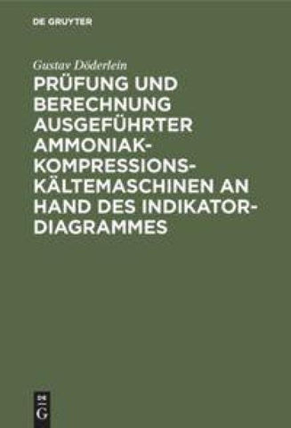 Prüfung und Berechnung ausgeführter Ammoniak-Kompressions-Kältemaschinen an Hand des Indikator-Diagrammes