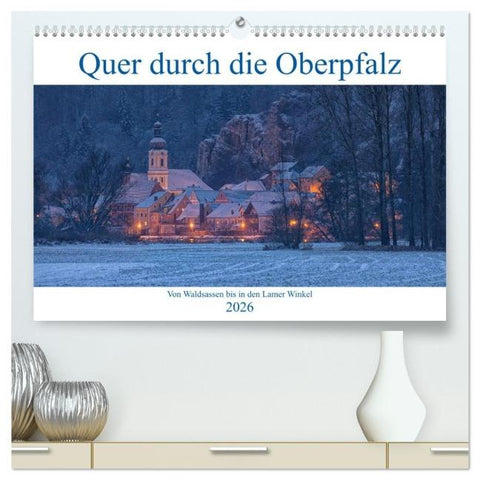 Quer durch die Oberpfalz (hochwertiger Premium Wandkalender 2026 DIN A2 quer), Kunstdruck in Hochglanz