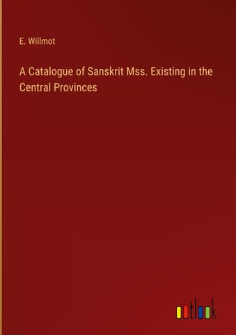 A Catalogue of Sanskrit Mss. Existing in the Central Provinces