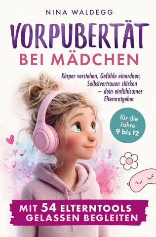Vorpubertät bei Mädchen mit 54 Elterntools gelassen begleiten