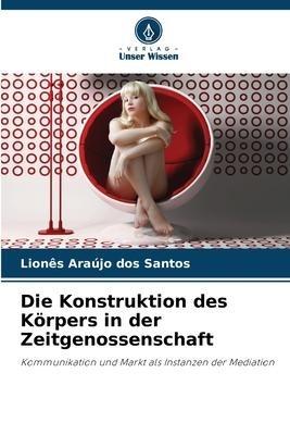 Die Konstruktion des Körpers in der Zeitgenossenschaft