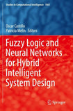 Fuzzy Logic and Neural Networks for Hybrid Intelligent System Design