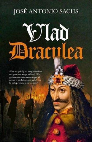 Vlad Draculea : la historia del príncipe guerrero que inspiró la leyenda de Drácula