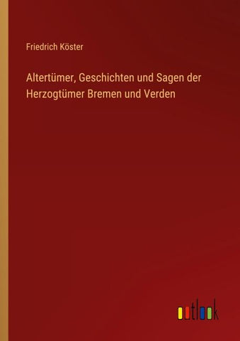 Altertümer, Geschichten und Sagen der Herzogtümer Bremen und Verden