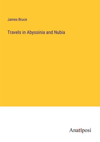 Travels in Abyssinia and Nubia