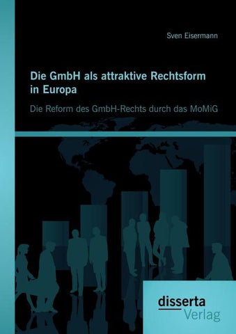 Die GmbH als attraktive Rechtsform in Europa: Die Reform des GmbH-Rechts durch das MoMiG