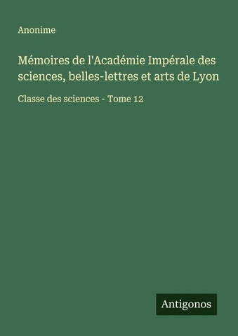 Mémoires de l'Académie Impérale des sciences, belles-lettres et arts de Lyon