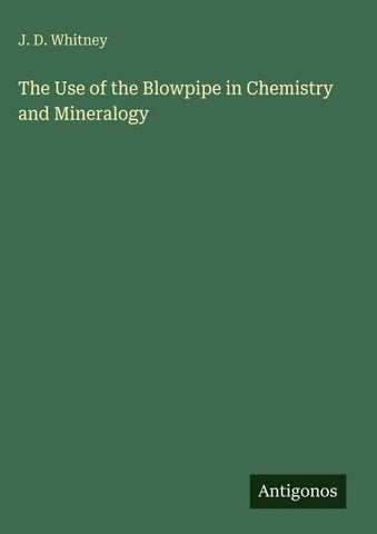 The Use of the Blowpipe in Chemistry and Mineralogy