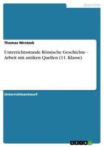 Unterrichtsstunde Römische Geschichte - Arbeit mit antiken Quellen (11. Klasse)