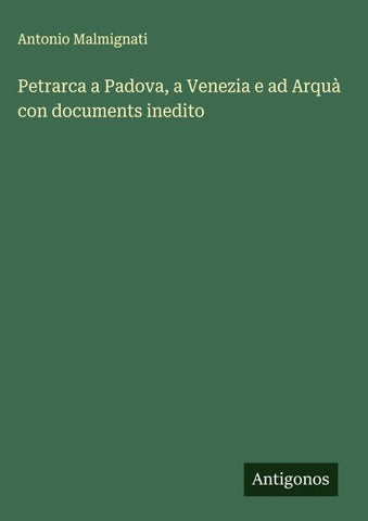 Petrarca a Padova, a Venezia e ad Arquà con documents inedito
