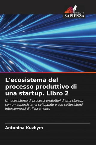 L'ecosistema del processo produttivo di una startup. Libro 2