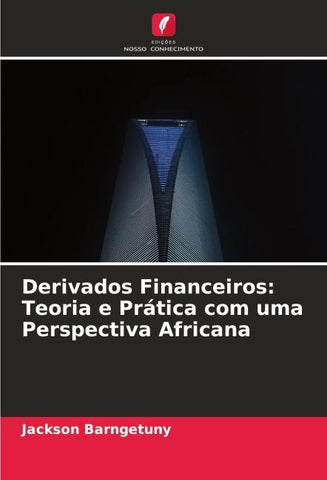 Derivados Financeiros: Teoria e Prática com uma Perspectiva Africana