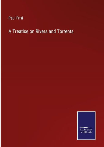 A Treatise on Rivers and Torrents
