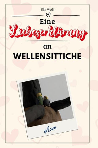 Eine Liebeserklärung an Wellensittiche