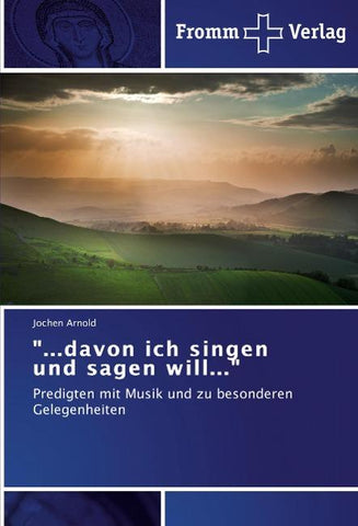 "...davon ich singen und sagen will..."