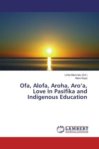 Ofa, Alofa, Aroha, Aro'a, Love In Pasifika and Indigenous Education