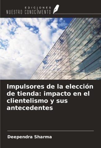 Impulsores de la elección de tienda: impacto en el clientelismo y sus antecedentes