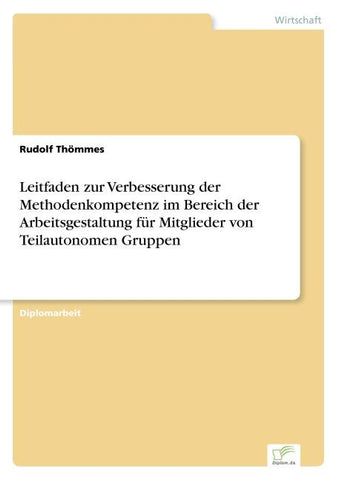 Leitfaden zur Verbesserung der Methodenkompetenz im Bereich der Arbeitsgestaltung für Mitglieder von Teilautonomen Gruppen