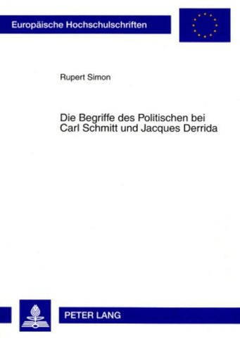 Die Begriffe des Politischen bei Carl Schmitt und Jacques Derrida