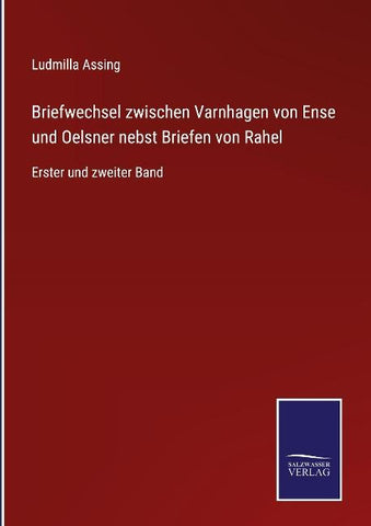 Briefwechsel zwischen Varnhagen von Ense und Oelsner nebst Briefen von Rahel