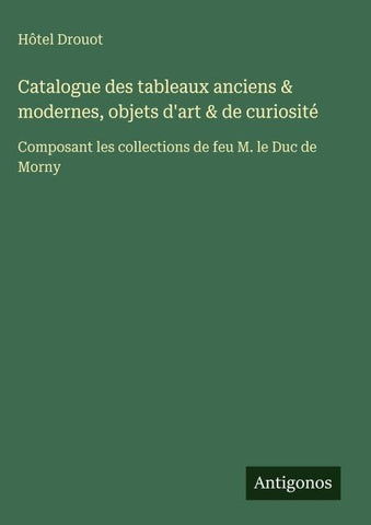 Catalogue des tableaux anciens & modernes, objets d'art & de curiosité