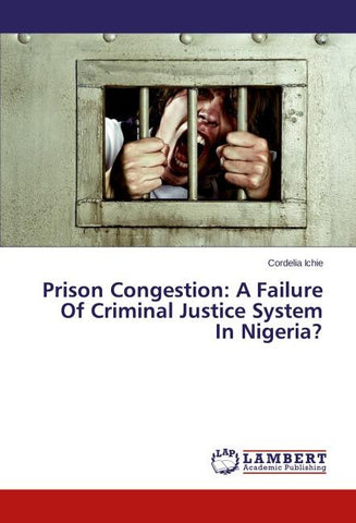 Prison Congestion: A Failure Of Criminal Justice System In Nigeria?