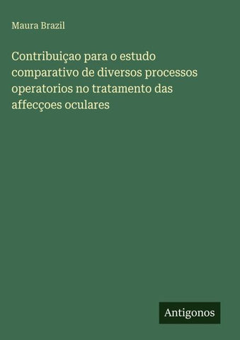 Contribuiçao para o estudo comparativo de diversos processos operatorios no tratamento das affecçoes oculares