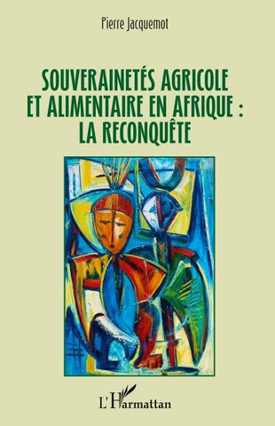 Souverainetés agricole et alimentaire en Afrique : la reconquête