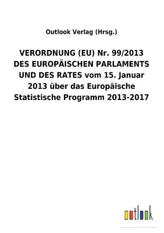 VERORDNUNG (EU) Nr. 99/2013 DES EUROPÄISCHEN PARLAMENTS UND DES RATES vom 15. Januar 2013 über das Europäische Statistische Programm 2013-2017