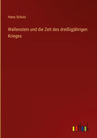 Wallenstein und die Zeit des dreißigjährigen Krieges