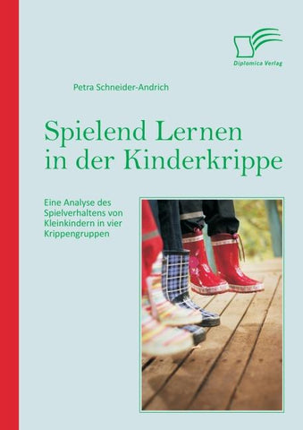Spielend Lernen in der Kinderkrippe: Eine Analyse des Spielverhaltens von Kleinkindern in vier Krippengruppen