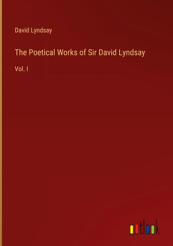The Poetical Works of Sir David Lyndsay