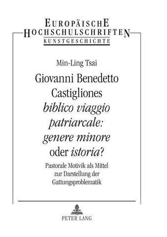 Giovanni Benedetto Castigliones «biblico viaggio patriarcale: genere minore» oder «istoria»?
