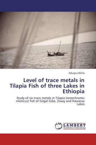 Level of trace metals in Tilapia Fish of three Lakes in Ethiopia