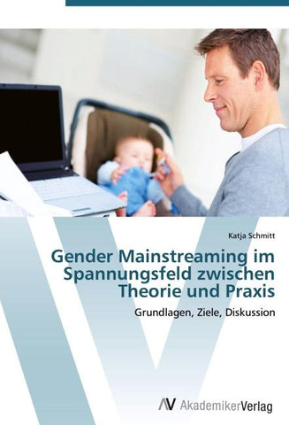 Gender Mainstreaming im Spannungsfeld zwischen Theorie und Praxis