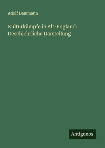 Kulturkämpfe in Alt-England: Geschichtliche Darstellung