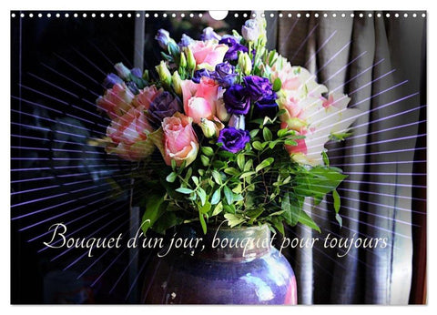 Bouquet d'un jour, bouquet pour toujours (Calendrier mural 2026 DIN A3 vertical), CALVENDO calendrier mensuel