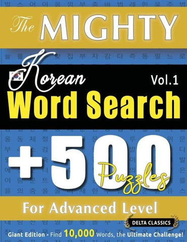 THE MIGHTY KOREAN WORD SEARCH - 500 PUZZLES FOR ADVANCED LEVEL - DELTA CLASSICS - GIANT EDITION - FIND 10,000 WORDS, THE ULTIMATE CHALLENGE!