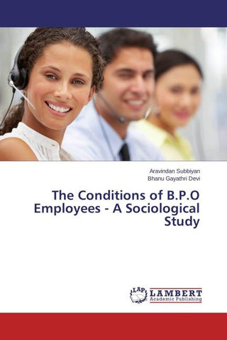 The Conditions of B.P.O Employees - A Sociological Study