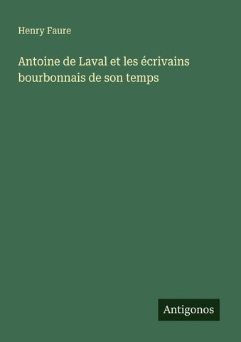 Antoine de Laval et les écrivains bourbonnais de son temps