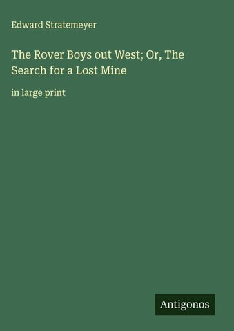 The Rover Boys out West; Or, The Search for a Lost Mine
