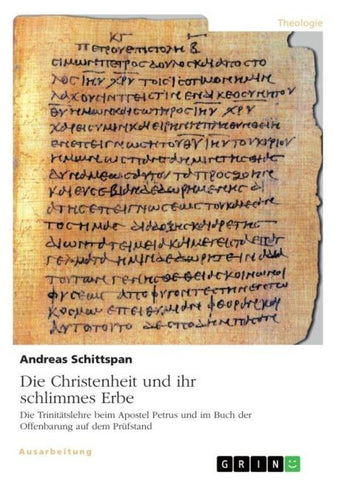 Die Christenheit und ihr schlimmes Erbe. Die Trinitätslehre beim Apostel Petrus und im Buch der Offenbarung auf dem Prüfstand