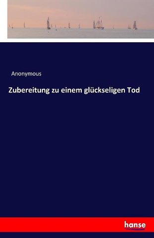 Zubereitung zu einem glückseligen Tod